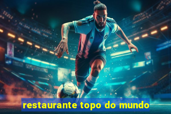 restaurante topo do mundo